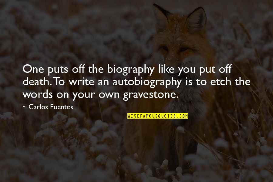 Carlos Fuentes Quotes By Carlos Fuentes: One puts off the biography like you put