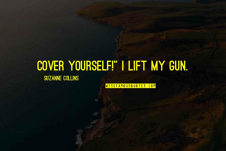 Carlos Gardel Quotes By Suzanne Collins: Cover yourself!" I lift my gun.