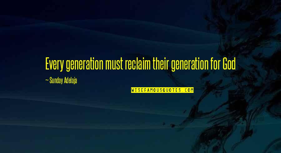 Carlos Gomez Quotes By Sunday Adelaja: Every generation must reclaim their generation for God