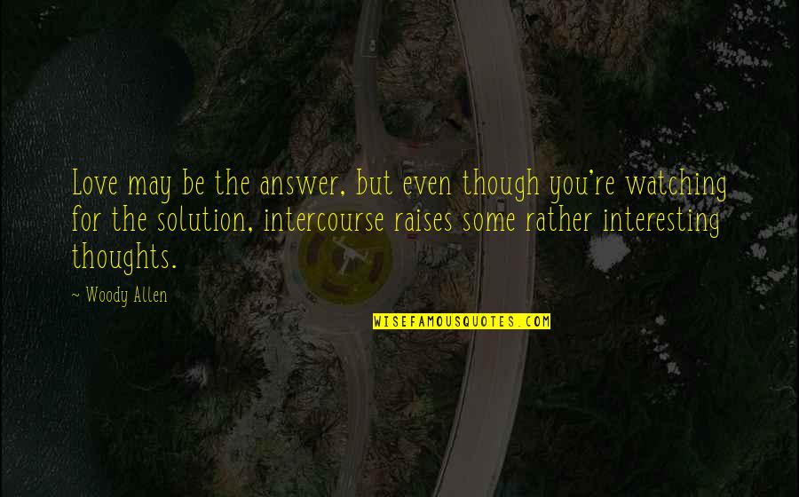 Carlos Gracie Quotes By Woody Allen: Love may be the answer, but even though