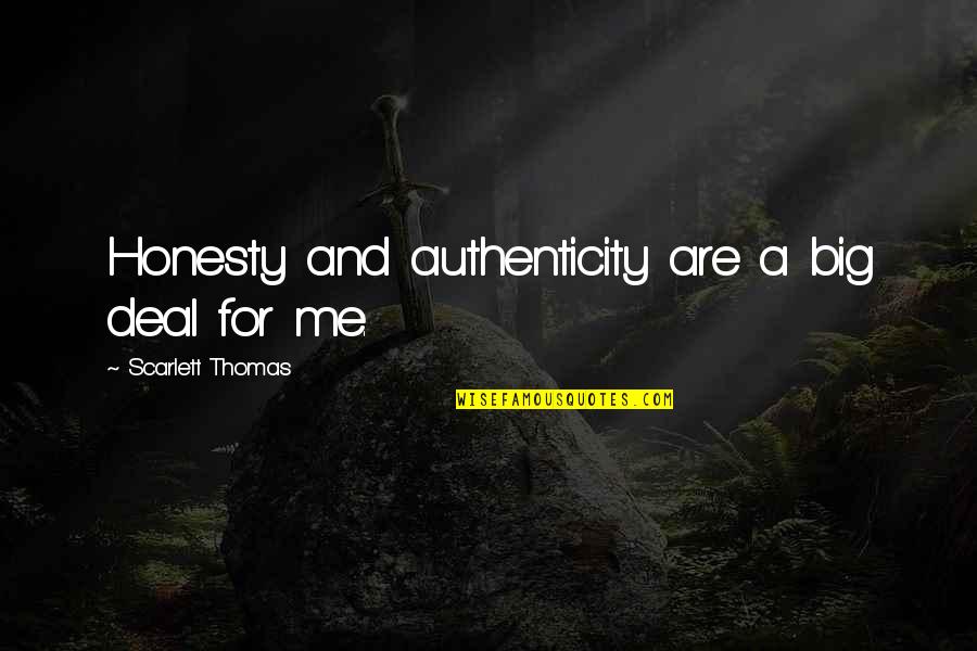 Carlos Hathcock Quotes By Scarlett Thomas: Honesty and authenticity are a big deal for