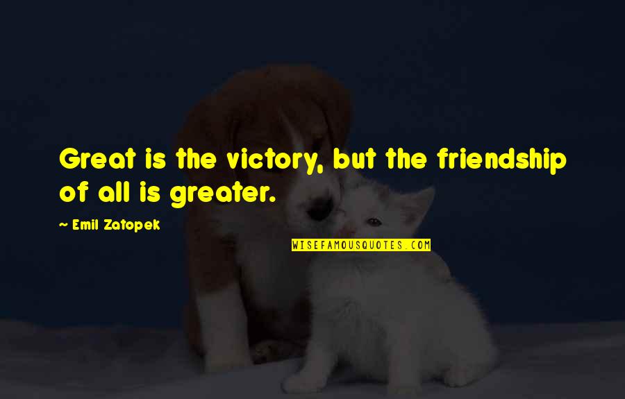 Carlos Helu Quotes By Emil Zatopek: Great is the victory, but the friendship of