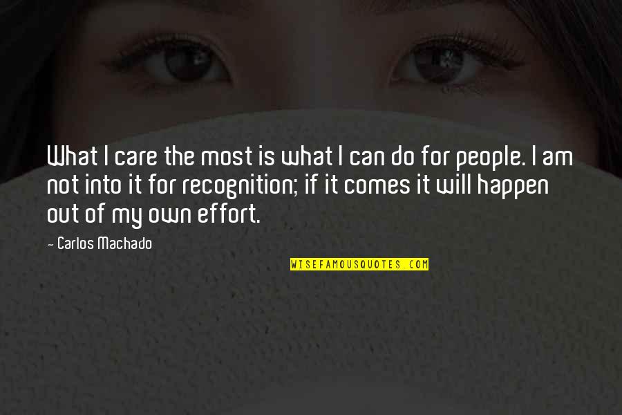 Carlos Machado Quotes By Carlos Machado: What I care the most is what I