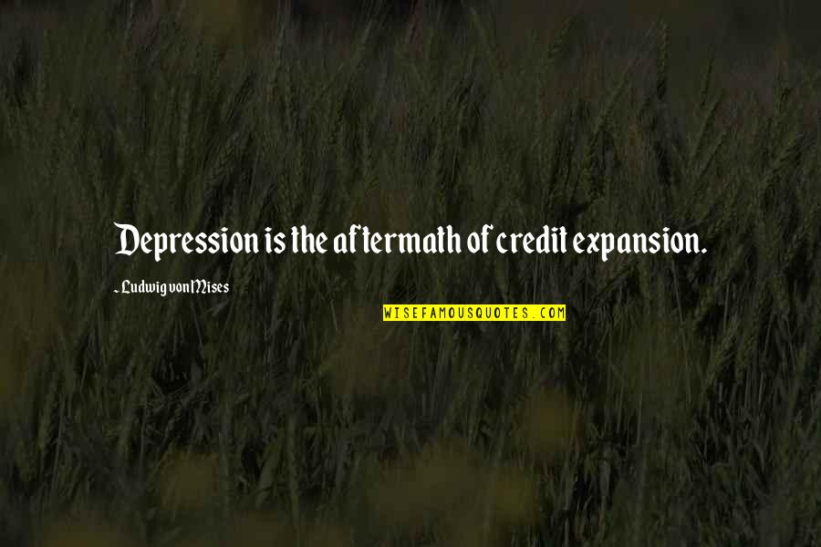 Carlos Machado Quotes By Ludwig Von Mises: Depression is the aftermath of credit expansion.