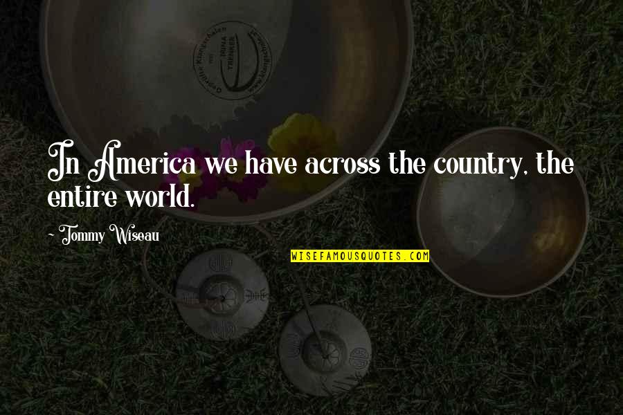 Carlos Mencia Heartbreak Kid Quotes By Tommy Wiseau: In America we have across the country, the Carlos Mencia Heartbreak Kid Quotes By Tommy Wiseau: In America we have across the country, the