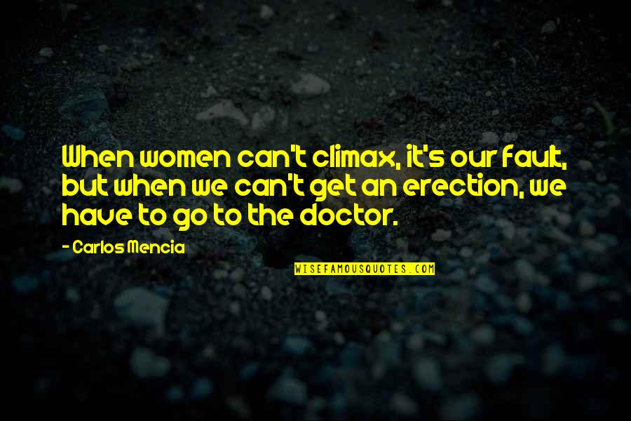 Carlos Mencia Quotes By Carlos Mencia: When women can't climax, it's our fault, but