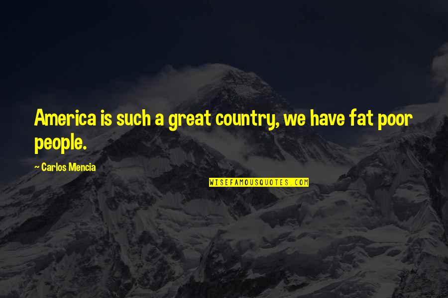 Carlos Mencia Quotes By Carlos Mencia: America is such a great country, we have