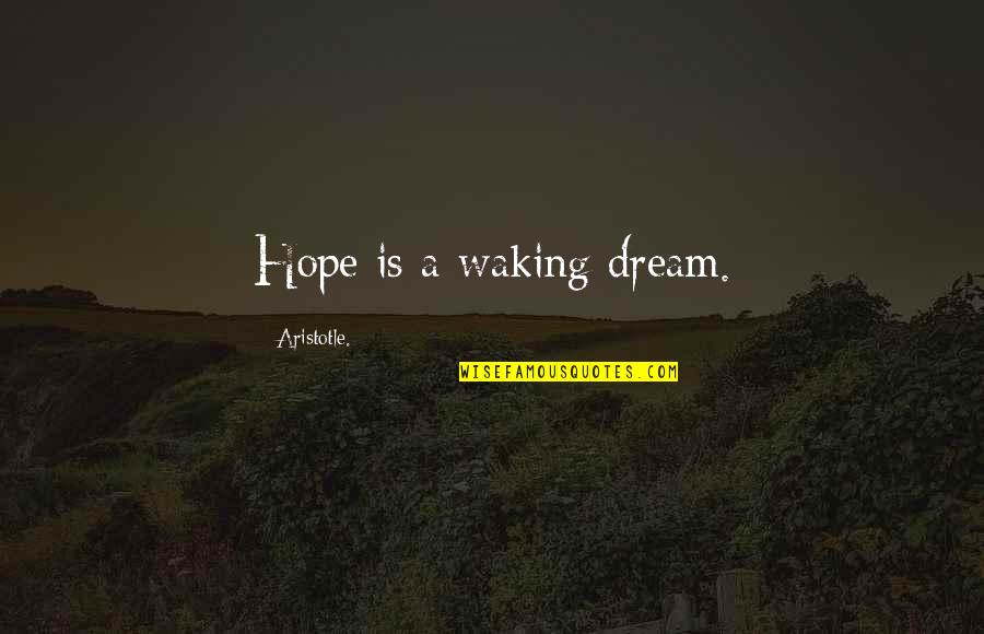 Carlos Monsivais Quotes By Aristotle.: Hope is a waking dream.