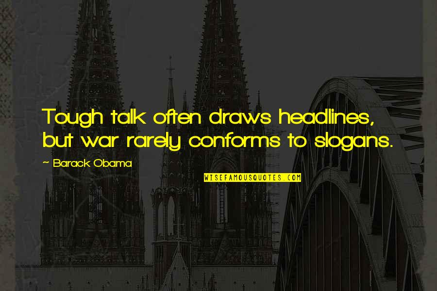 Carlos Noriega Quotes By Barack Obama: Tough talk often draws headlines, but war rarely