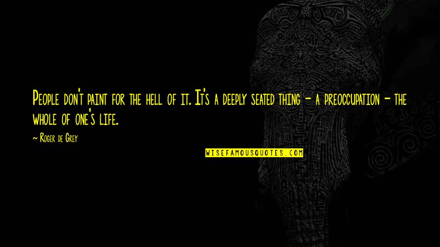 Carlos Noriega Quotes By Roger De Grey: People don't paint for the hell of it. Carlos Noriega Quotes By Roger De Grey: People don't paint for the hell of it.
