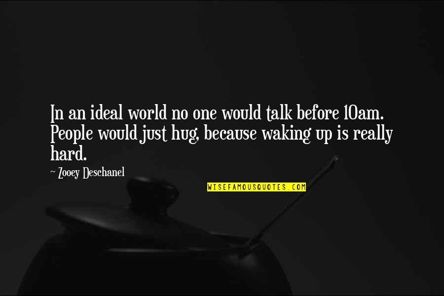 Carlos Ponce Quotes By Zooey Deschanel: In an ideal world no one would talk Carlos Ponce Quotes By Zooey Deschanel: In an ideal world no one would talk