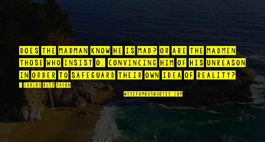 Carlos Quotes By Carlos Ruiz Zafon: Does the madman know he is mad? Or