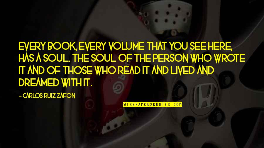 Carlos Ruiz Quotes By Carlos Ruiz Zafon: Every book, every volume that you see here,