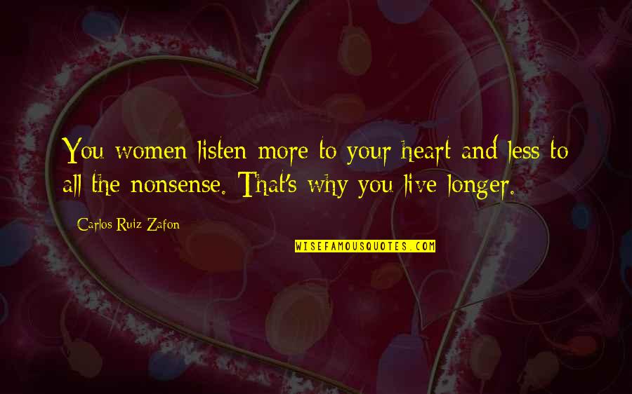 Carlos Ruiz Quotes By Carlos Ruiz Zafon: You women listen more to your heart and