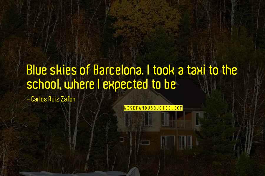 Carlos Ruiz Zafon Barcelona Quotes By Carlos Ruiz Zafon: Blue skies of Barcelona. I took a taxi