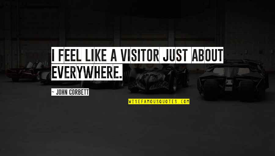 Carlos Ruiz Zafon Barcelona Quotes By John Corbett: I feel like a visitor just about everywhere.