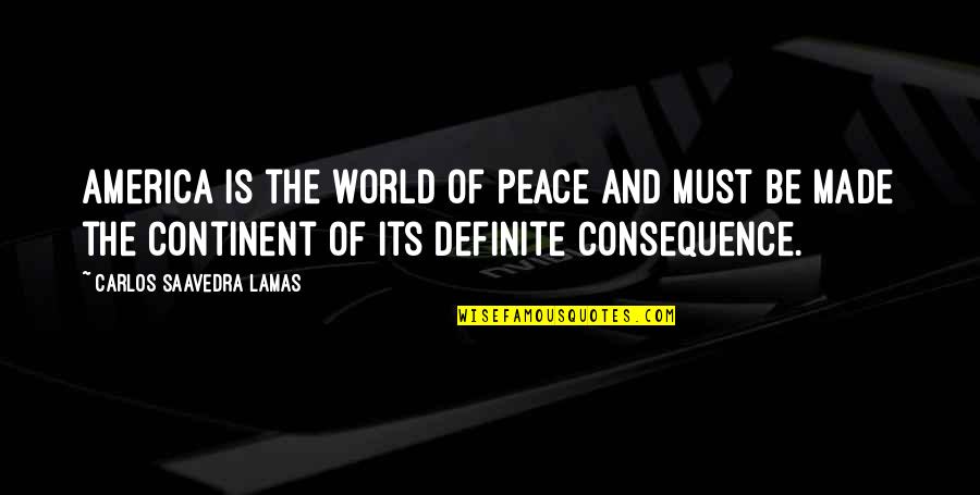 Carlos Saavedra Lamas Quotes By Carlos Saavedra Lamas: America is the world of peace and must