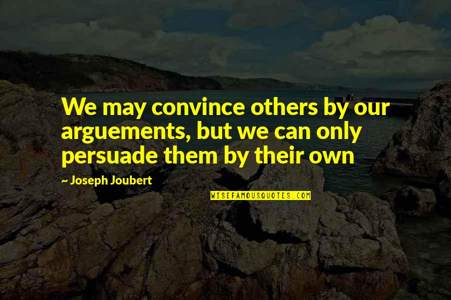 Carlos The Hangover Quotes By Joseph Joubert: We may convince others by our arguements, but