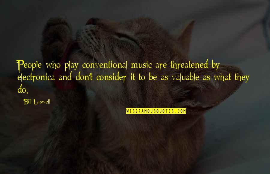 Carlos The Stickman Quotes By Bill Laswell: People who play conventional music are threatened by Carlos The Stickman Quotes By Bill Laswell: People who play conventional music are threatened by