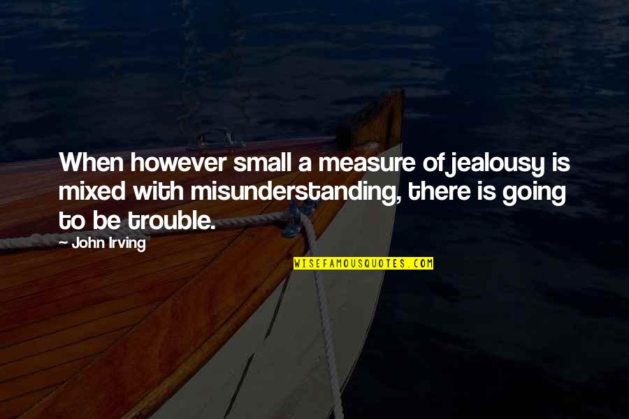 Carlos The Stickman Quotes By John Irving: When however small a measure of jealousy is