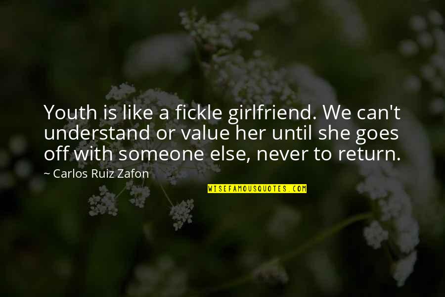 Carlos Zafon Quotes By Carlos Ruiz Zafon: Youth is like a fickle girlfriend. We can't