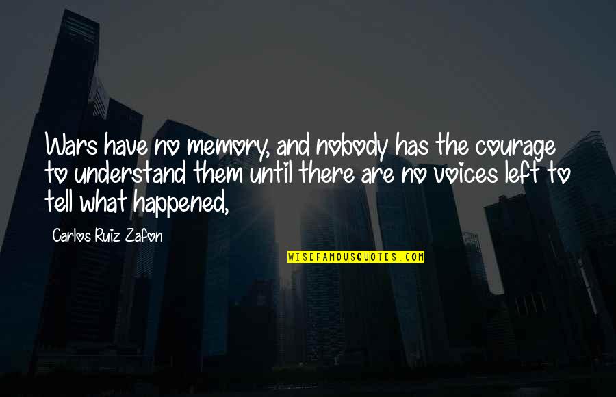 Carlos Zafon Quotes By Carlos Ruiz Zafon: Wars have no memory, and nobody has the