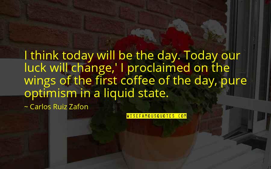 Carlos Zafon Quotes By Carlos Ruiz Zafon: I think today will be the day. Today
