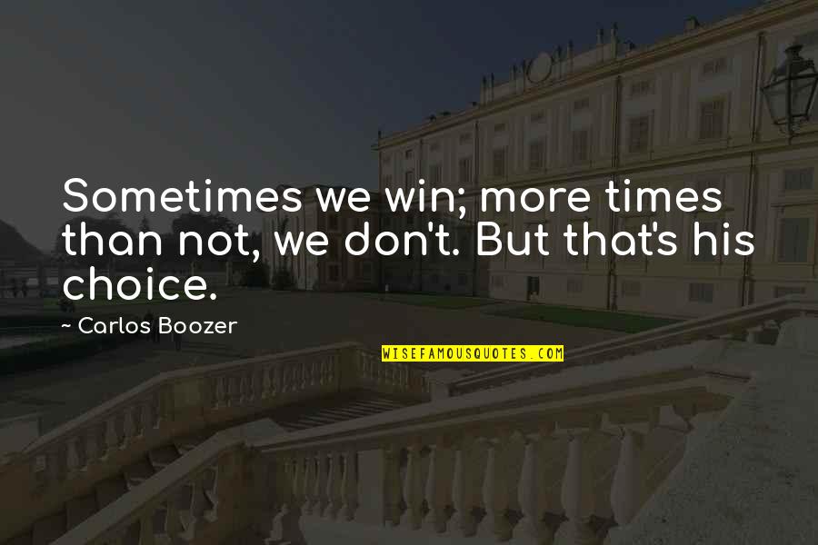 Carlos's Quotes By Carlos Boozer: Sometimes we win; more times than not, we