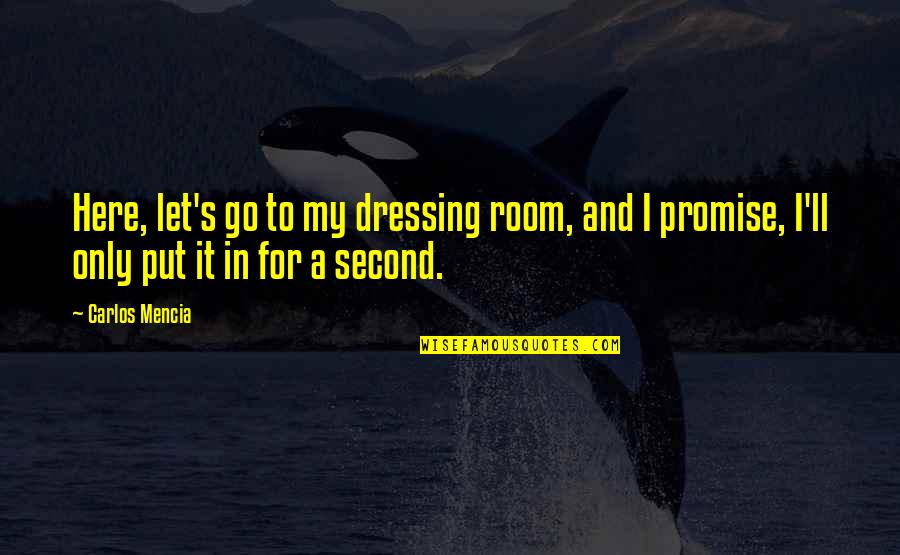 Carlos's Quotes By Carlos Mencia: Here, let's go to my dressing room, and