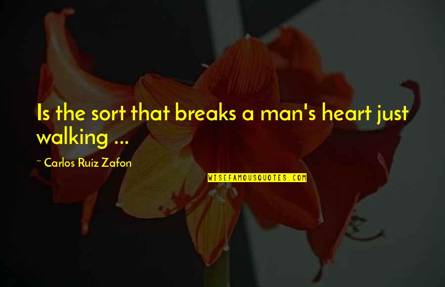 Carlos's Quotes By Carlos Ruiz Zafon: Is the sort that breaks a man's heart