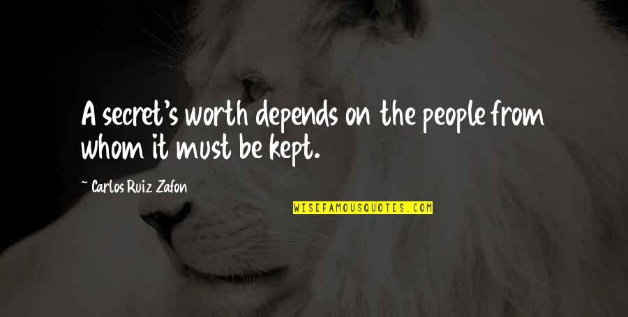 Carlos's Quotes By Carlos Ruiz Zafon: A secret's worth depends on the people from