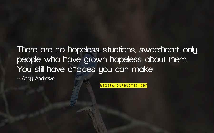 Carlota Casagrande Quotes By Andy Andrews: There are no hopeless situations, sweetheart, only people Carlota Casagrande Quotes By Andy Andrews: There are no hopeless situations, sweetheart, only people