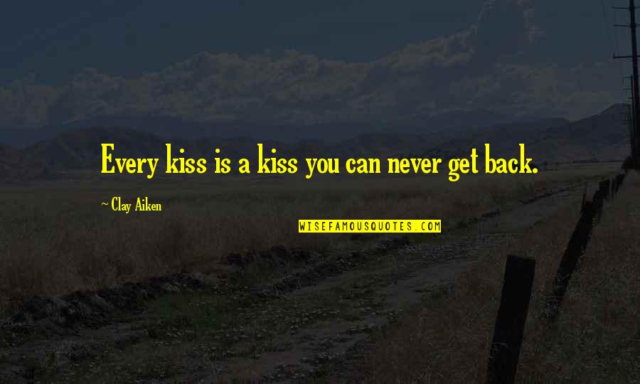 Carlotti Potato Quotes By Clay Aiken: Every kiss is a kiss you can never Carlotti Potato Quotes By Clay Aiken: Every kiss is a kiss you can never