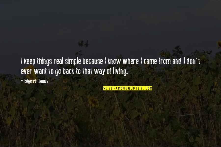 Carlough And Burzin Quotes By Edgerrin James: I keep things real simple because I know Carlough And Burzin Quotes By Edgerrin James: I keep things real simple because I know