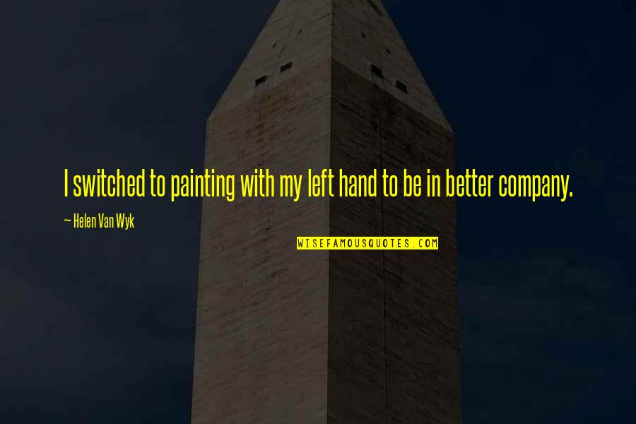 Carlough Wanamaker Quotes By Helen Van Wyk: I switched to painting with my left hand