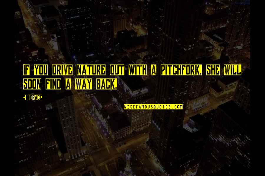 Carlough Wanamaker Quotes By Horace: If you drive nature out with a pitchfork,