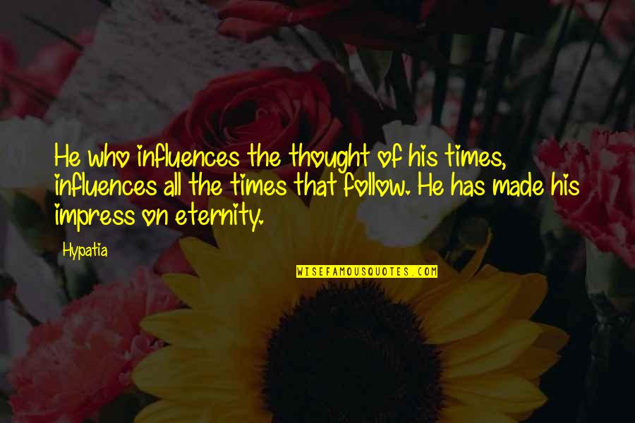 Carlough Wanamaker Quotes By Hypatia: He who influences the thought of his times,