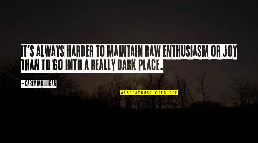Carlowitz Company Quotes By Carey Mulligan: It's always harder to maintain raw enthusiasm or Carlowitz Company Quotes By Carey Mulligan: It's always harder to maintain raw enthusiasm or