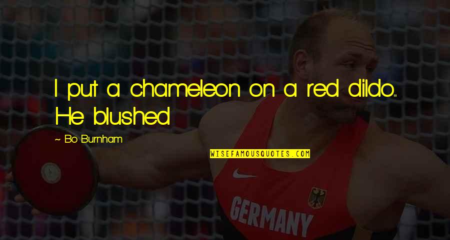 Carlquistia Quotes By Bo Burnham: I put a chameleon on a red dildo... Carlquistia Quotes By Bo Burnham: I put a chameleon on a red dildo...
