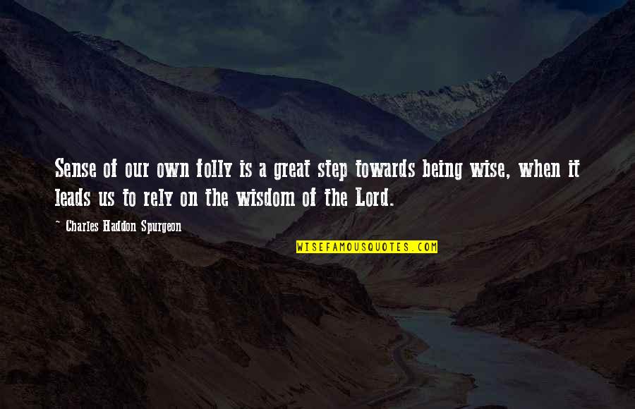 Carlquistia Quotes By Charles Haddon Spurgeon: Sense of our own folly is a great Carlquistia Quotes By Charles Haddon Spurgeon: Sense of our own folly is a great
