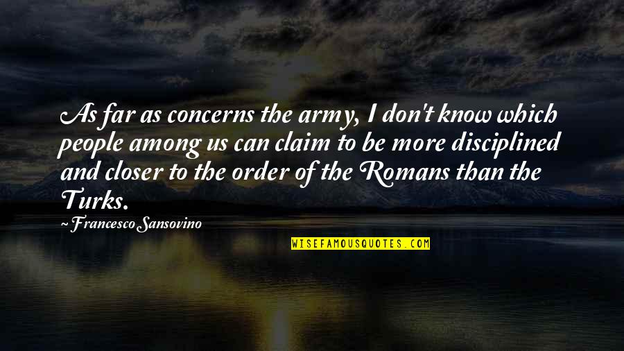 Carlqvist Bil Quotes By Francesco Sansovino: As far as concerns the army, I don't Carlqvist Bil Quotes By Francesco Sansovino: As far as concerns the army, I don't