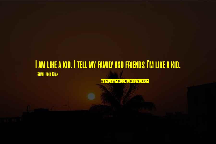 Carlqvist Bil Quotes By Shah Rukh Khan: I am like a kid. I tell my Carlqvist Bil Quotes By Shah Rukh Khan: I am like a kid. I tell my