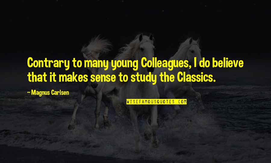 Carlsen's Quotes By Magnus Carlsen: Contrary to many young Colleagues, I do believe