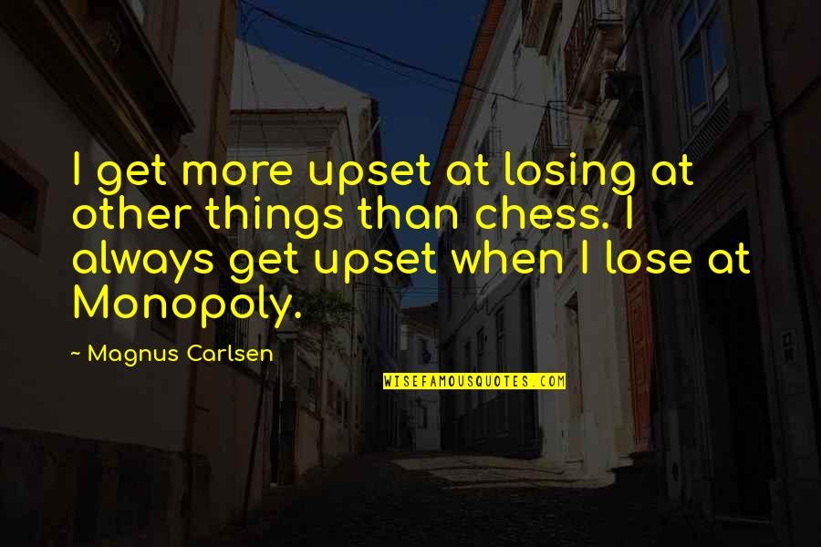 Carlsen's Quotes By Magnus Carlsen: I get more upset at losing at other