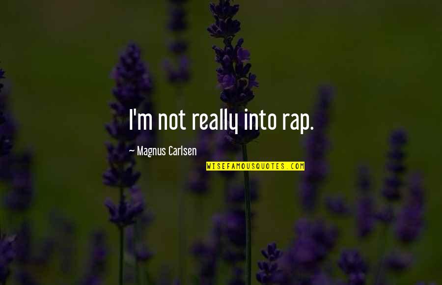 Carlsen's Quotes By Magnus Carlsen: I'm not really into rap.