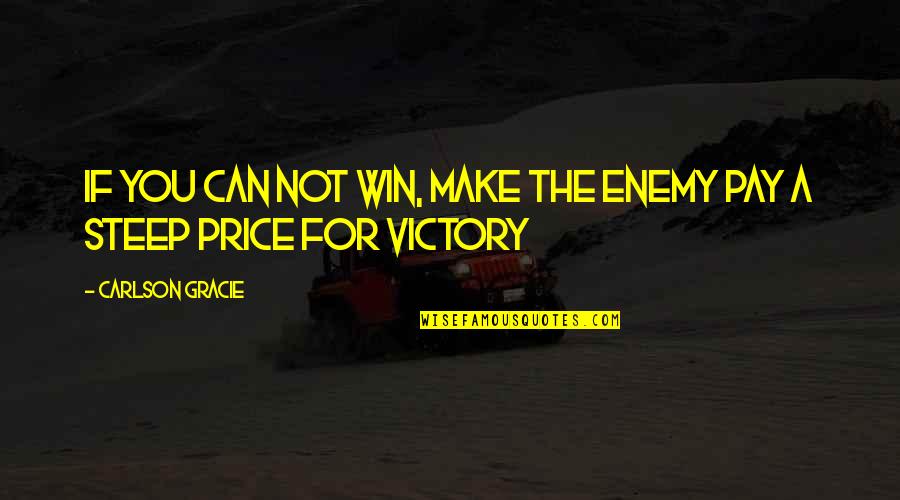 Carlson Gracie Quotes By Carlson Gracie: If you can not win, make the enemy