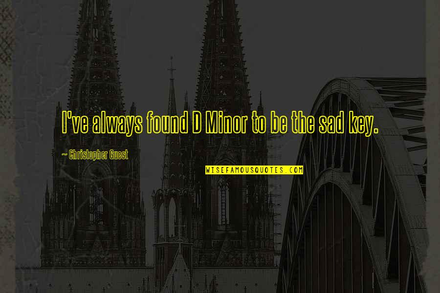 Carlson Loneliness Quotes By Christopher Guest: I've always found D Minor to be the Carlson Loneliness Quotes By Christopher Guest: I've always found D Minor to be the