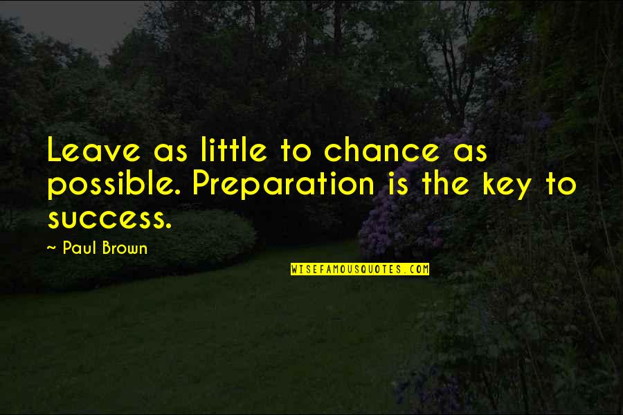 Carlson Loneliness Quotes By Paul Brown: Leave as little to chance as possible. Preparation