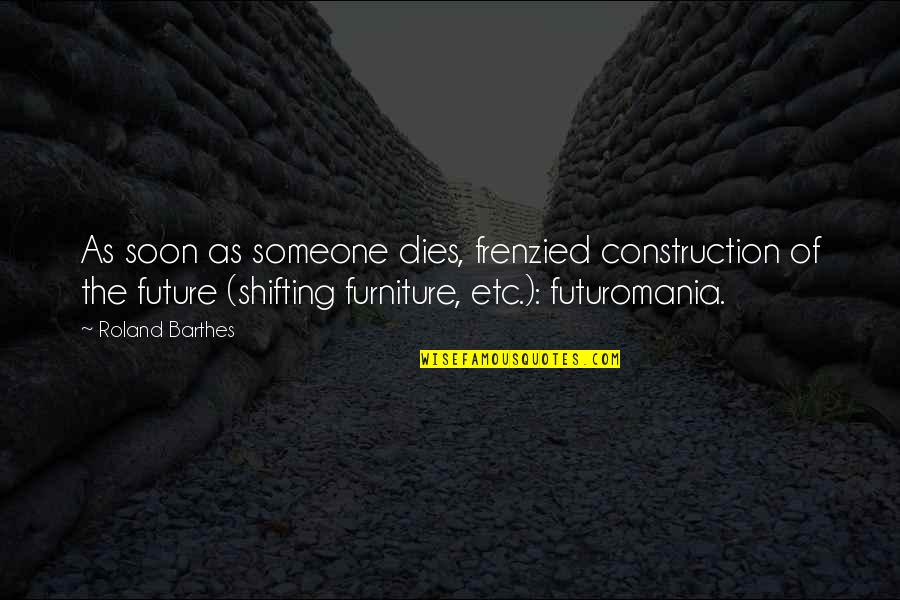 Carlson Loneliness Quotes By Roland Barthes: As soon as someone dies, frenzied construction of Carlson Loneliness Quotes By Roland Barthes: As soon as someone dies, frenzied construction of