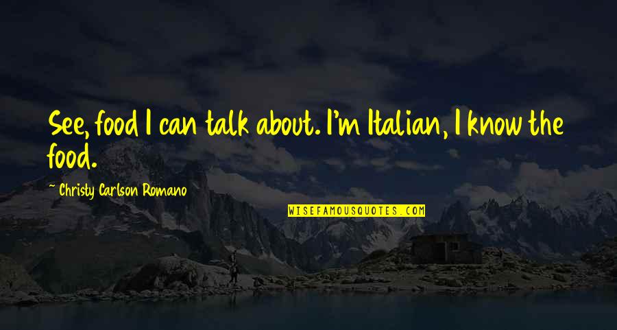 Carlson Quotes By Christy Carlson Romano: See, food I can talk about. I'm Italian,